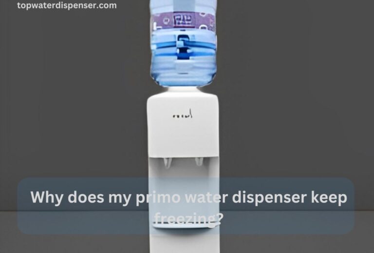 Why does my primo water dispenser keep freezing?