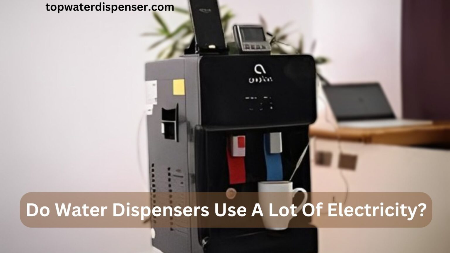 Do Water Dispensers Use A Lot Of Electricity?