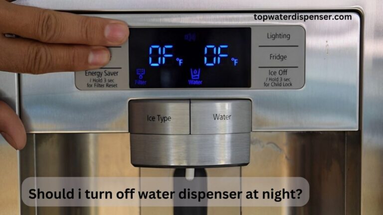 Should i turn off water dispenser at night?