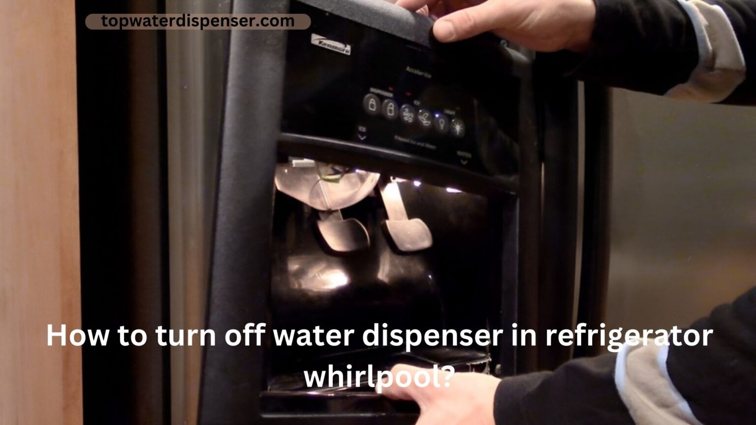 How to turn off water dispenser in refrigerator whirlpool?