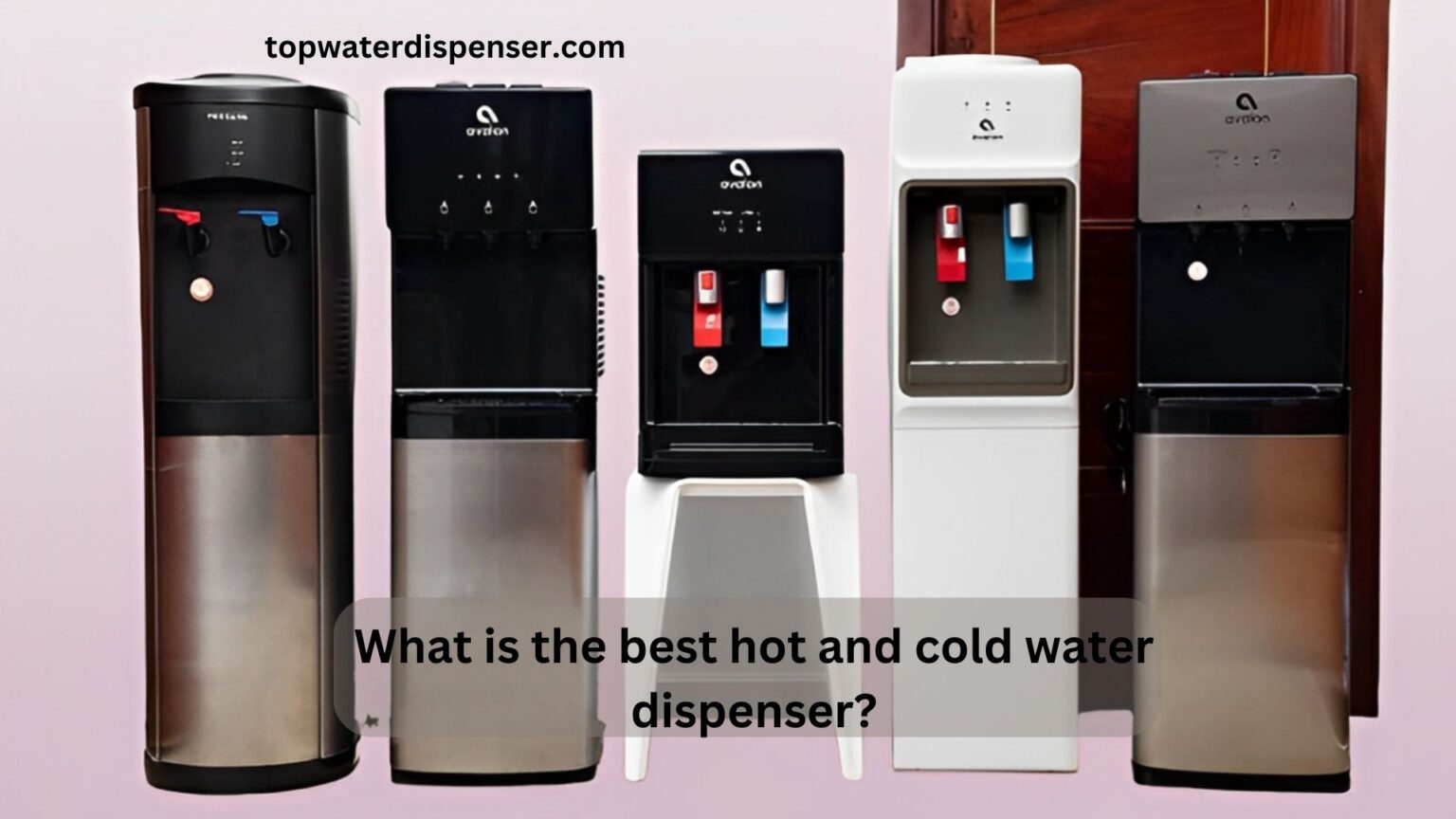 What is the best hot and cold water dispenser?