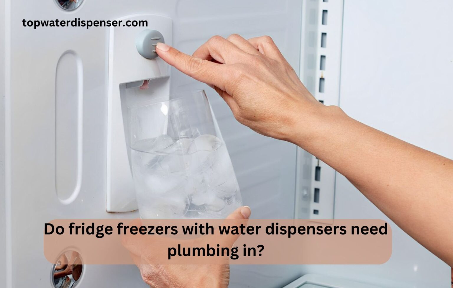 Do fridge freezers with water dispensers need plumbing in?