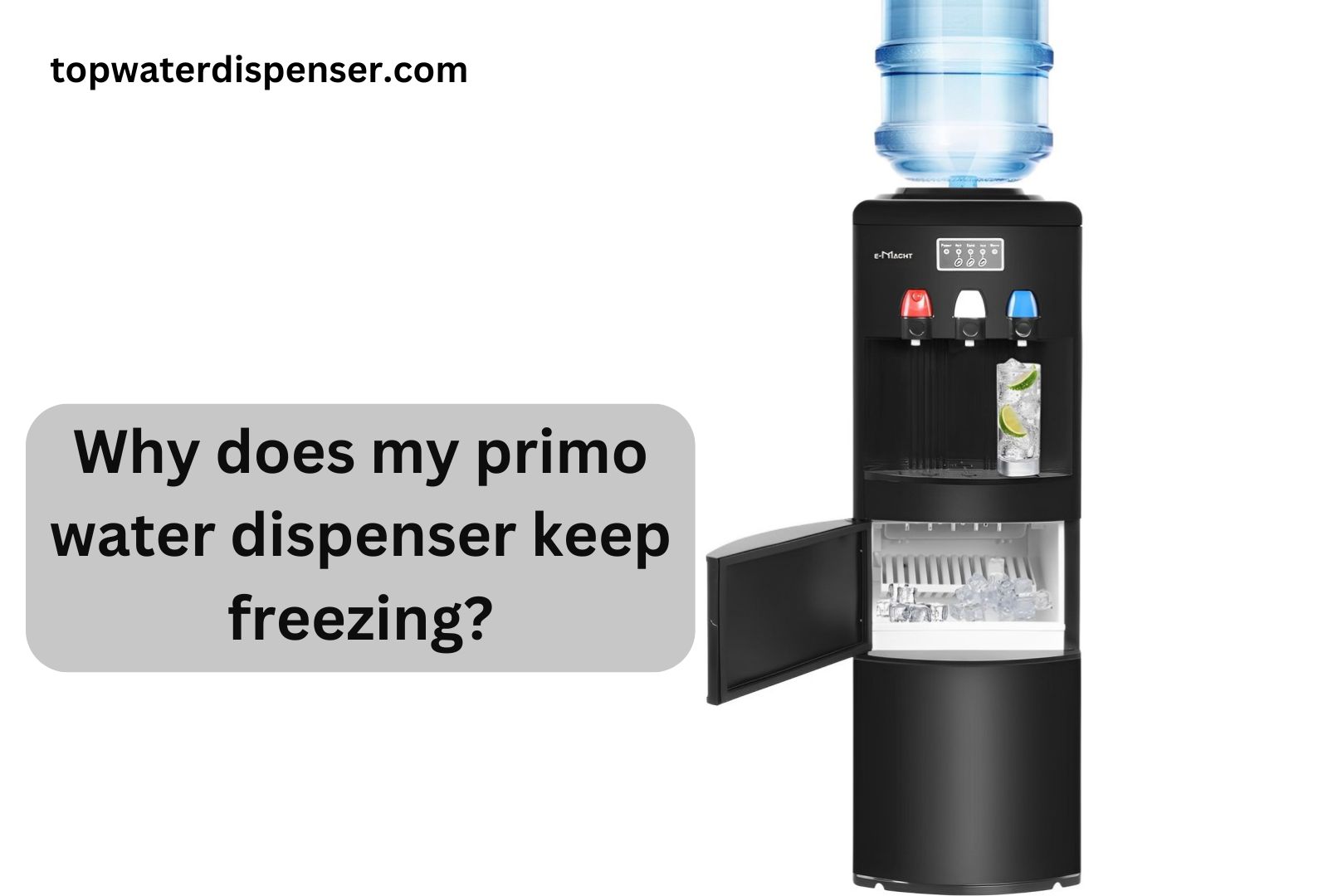 Why does my primo water dispenser keep freezing?