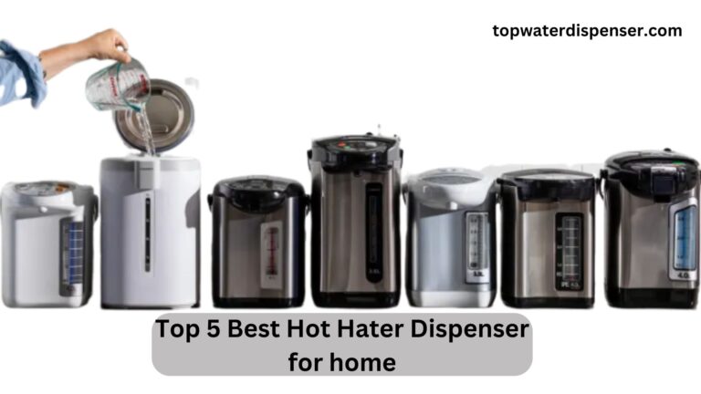 Top 5 Best Hot Hater Dispenser for home in 2024