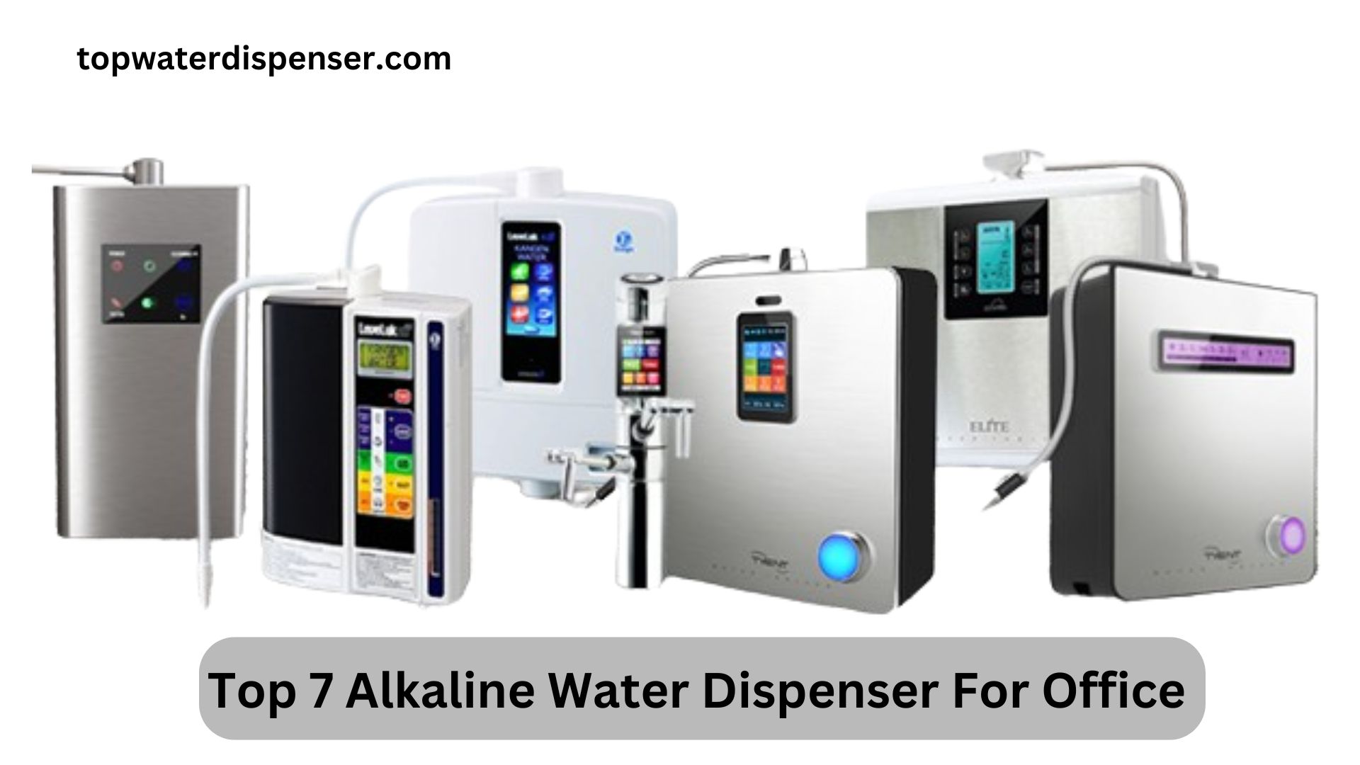 Top 7 Alkaline Water Dispenser For Office