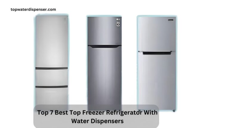 Top 7 Best Top Freezer Refrigerator With Water Dispensers